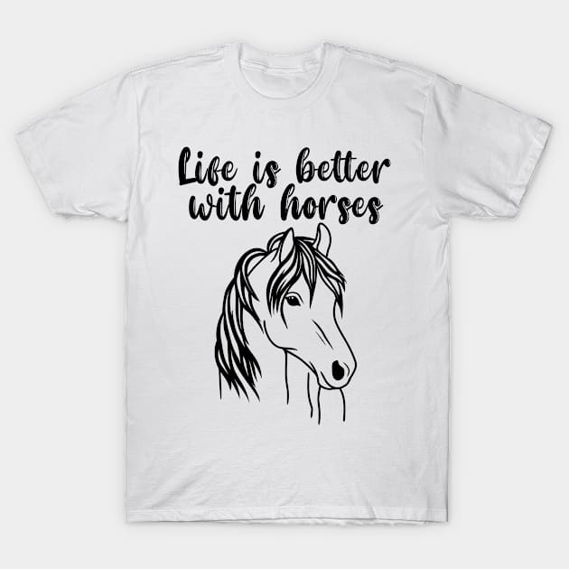 Life Is Better With Horses Cute Horse Lover Gift T-Shirt by JKFDesigns